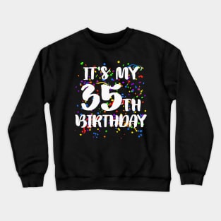 Its My 35th Birthday Shirt Happy Birthday Funny Gift Crewneck Sweatshirt